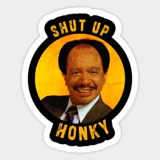 Shut up honky!! Jefferson Cleaners humor Sticker